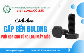 Cách chọn cấp bền bulong phù hợp cho từng loại máy móc