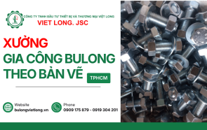 Xưởng gia công bulong theo bản vẽ tại TPHCM